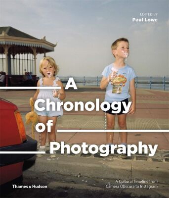 A Chronology of Photography: A Cultural Timeline from Camera Obscura to Instagram - Thames & Hudson
