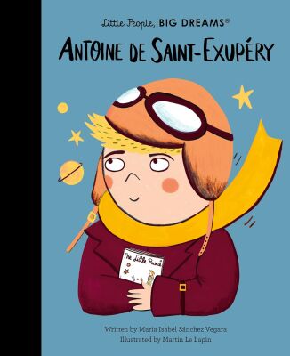 Antoine de Saint-Exupery - Litte People Big Dreams - Frances Lincoln