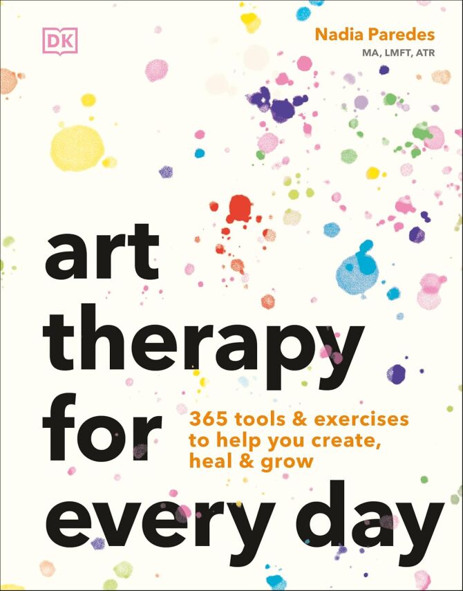 Art Therapy for Every Day: 365 Tools & Exercises to Help You Create, Heal & Grow - 1