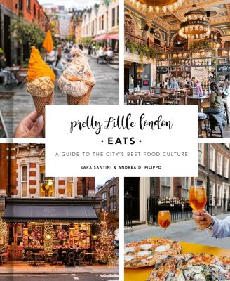 Pretty Little London: Eats: A Guide to the City's Best Food Culture - Frances Lincoln