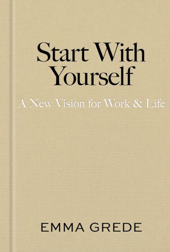 Start With Yourself: A New Vision for Work & Life - 1