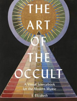 The Art of the Occult: A Visual Sourcebook for the Modern Mystic - Frances Lincoln