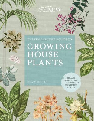 The Kew Gardener’s Guide to Growing House Plants - Frances Lincoln
