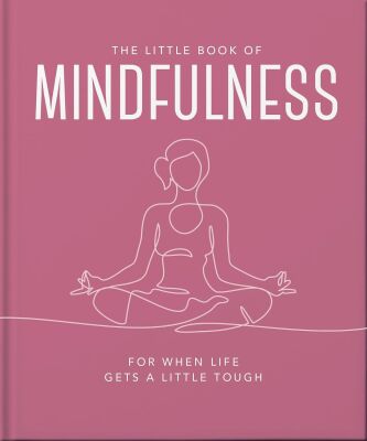 The Little Book of Mindfulness: For When Life Gets a Little Tough - OH