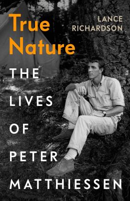 True Nature: The Lives of Peter Matthiessen - Chatto & Windus