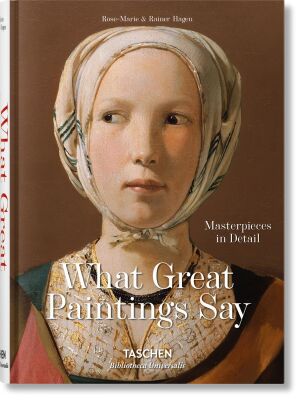 What Great Paintings Say: Masterpieces in Detail - Bibliotheca Universalis - Taschen