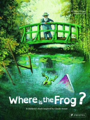Where is the Frog?: A Children's Book Inspired by Claude Monet - Prestel